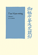 T'ao Yan-ming: Volume 1, Translation and Commentary: His works and their meaning