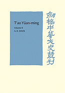 T'Ao Yuan-Ming: Volume 2, Additional Commentary, Notes and Biography: His Works and Their Meaning