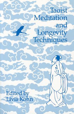 Taoist Meditation and Longevity Techniques: Volume 61 - Kohn, Livia, PhD (Editor), and Sakade, Yoshinobu (Editor)