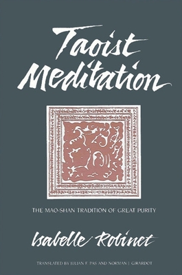 Taoist Meditation: The Mao-Shan Tradition of Great Purity - Robinet, Isabelle, and Pas, Julian F (Translated by), and Girardot, Norman J (Translated by)