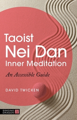 Taoist Nei Dan Inner Meditation: An Accessible Guide - Twicken, David