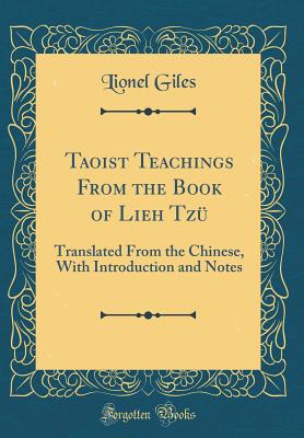 Taoist Teachings from the Book of Lieh Tz: Translated from the Chinese, with Introduction and Notes (Classic Reprint) - Giles, Lionel
