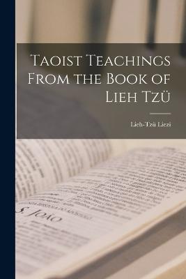 Taoist Teachings From the Book of Lieh Tz - Lieh-Tz, Liezi