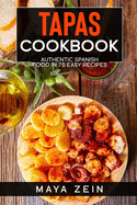 Tapas Cookbook: Authentic Spanish Food In 75 Easy Recipes