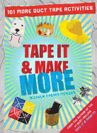 Tape It & Make More: 101 More Duct Tape Activities