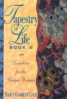 Tapestry of Life Book II: More Devotions for the Unique Woman - Cole, Nancy Corbett