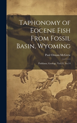 Taphonomy of Eocene Fish from Fossil Basin, Wyoming: Fieldiana, Geology, Vol.33, No.14 - McGrew, Paul Orman