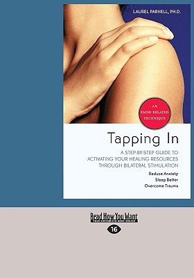 Tapping in: A Step-By-Step Guide to Activating Your Healing Resources Through Bilateral Stimulation - Parnell, Laurel, PH.D.