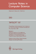 Tapsoft '87: Proceedings of the International Joint Conference on Theory and Practice of Software Development, Pisa, Italy, March 23 - 27 1987: Volume 2: Advanced Seminar on Foundations of Innovative Software Development II and Colloquium on Functional...
