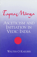 Tapta-Marga: Asceticism and Initiation in Vedic India