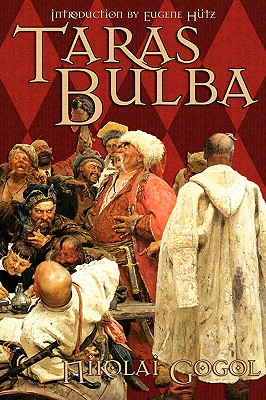 Taras Bulba - Gogol, Nikolai Vasil'evich, and Hutz, Eugene (Introduction by), and Starr, Sean (Designer)