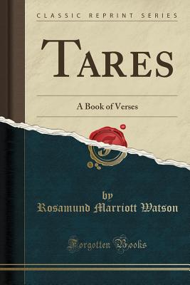 Tares: A Book of Verses (Classic Reprint) - Watson, Rosamund Marriott