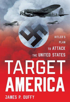 Target: America: Hitler's Plan To Attack The United States - Duffy, James