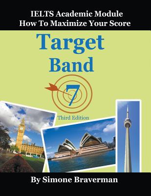 Target Band 7: IELTS Academic Module - How to Maximize Your Score - Braverman, Simone