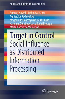 Target in Control: Social Influence as Distributed Information Processing - Nowak, Andrzej K, and Vallacher, Robin R, and Rychwalska, Agnieszka