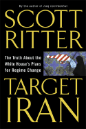 Target Iran: The Truth about the White House's Plans for Regime Change - Ritter, Scott