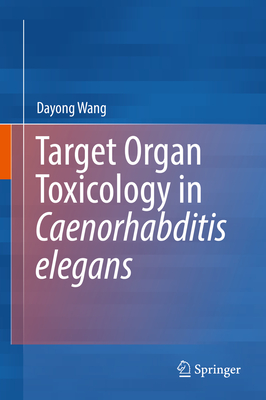 Target Organ Toxicology in Caenorhabditis Elegans - Wang, Dayong