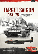 Target Saigon: the Fall of South Vietnam: Volume 3 - the Final Collapse (March - April 1975)