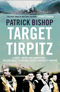 Target Tirpitz: X-Craft, Agents and Dambusters - the Epic Quest to Destroy Hitler's Mightiest Warship