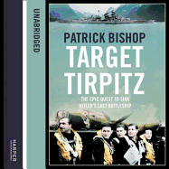 Target Tirpitz: X-Craft, Agents and Dambusters - the Epic Quest to Destroy Hitler's Mightiest Warship