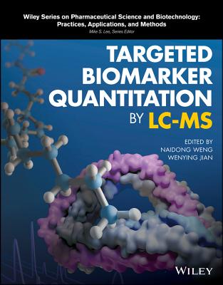 Targeted Biomarker Quantitation by LC-MS - Weng, Naidong (Editor), and Jian, Wenying (Editor)