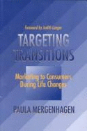 Targeting Transitions: Marketing to Consumers During Life Changes - Mergenhagen, Paula