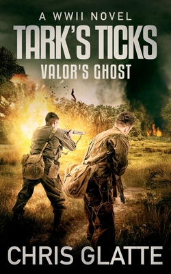 Tark's Ticks Valor's Ghost: A WWII Novel - Glatte, Chris