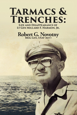 Tarmacs and Trenches: The Life and Disappearance of Lt Gen Millard F. Harmon, Jr. - Novotny, Robert G