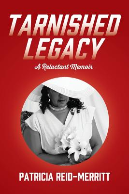 Tarnished Legacy: A Reluctant Memoir - Reid-Merritt, Patricia