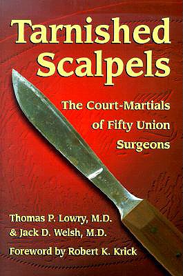 Tarnished Scalpels - Lowry, Thomas P, M.D., and Welsh, Jack D, and Krick, Robert K (Foreword by)