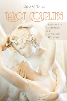 Tarot Coupling: Resources & Resolutions for Relationship Readings - Thies, Gina G