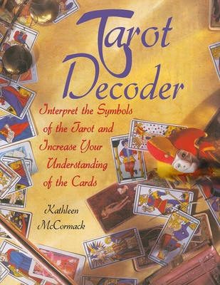 Tarot Decoder: Interpret the Symbols of the Tarot and Increase Your Understanding of the Cards - McCormack, Kathleen