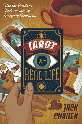 Tarot for Real Life: Use the Cards to Find Answers to Everyday Questions - Chanek, Jack