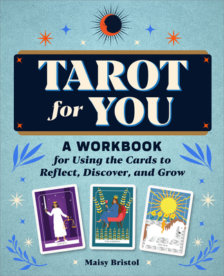 Tarot for You: A Workbook for Using the Cards to Reflect, Discover, and Grow - Bristol, Maisy