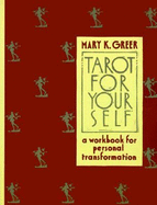 Tarot for Your Self: A Workbook for Personal Transformation - Greer, Mary K