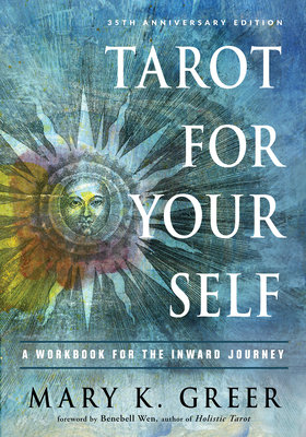 Tarot for Your Self: A Workbook for the Inward Journey (35th Anniversary Edition) - Greer, Mary K, and Wen, Benebell (Foreword by)