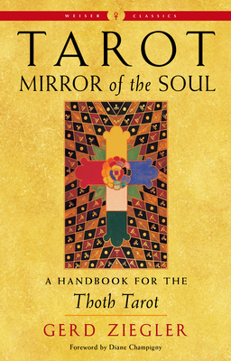 Tarot: Mirror of the Soul: A Handbook for the Thoth Tarot - Ziegler, Gerd, and Champigny, Diane (Foreword by)