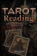 Tarot Reading: Complete Guide for Beginners to the meaning of Tarot Cards Arcana