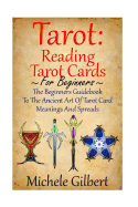 Tarot: Reading Tarot Cards: The Beginners Guidebook to the Ancient Art of Tarot Card Meanings and Spreads