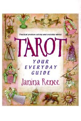 Tarot: Your Everyday Guide: Practical Problem Solving and Everyday Advice - Renee, Janina