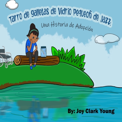 Tarro de galletas de cristal pequeo de jazz: una historia de adopci?n - Saha, Shalini (Illustrator), and Clark-Young, Joy