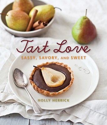 Tart Love: Sassy, Savory, and Sweet - Herrick, Holly