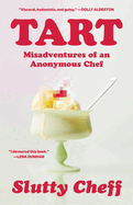 Tart: Misadventures of an Anonymous Chef