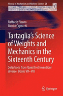 Tartaglia's Science of Weights and Mechanics in the Sixteenth Century: Selections from Quesiti Et Inventioni Diverse: Books VII-VIII