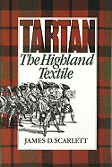 Tartan: The Highland Textile - Scarlett, James D