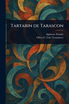 Tartarin De Tarascon - Daudet, Alphonse, and Colt, Oliver C