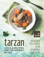 Tarzan - Jungle Recipes for The Monkey in You: Foods To Feed the Animal in You