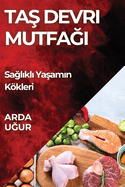 Tas Devri Mutfagi: Saglikli Yasamin Kkleri