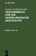 Taschenbuch F?r Die Vaterl?ndische Geschichte. Band 27 (N. F. 9)