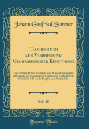 Taschenbuch Zur Verbreitung Geographischer Kenntnisse, Vol. 10: Eine bersicht Des Neuesten Und Wissenswrdigsten Im Gebiete Der Gesammten Lnder Und Vlkerkunde; Fr 1832; Mit Sechs Kupfer-Und Stahltafeln (Classic Reprint)